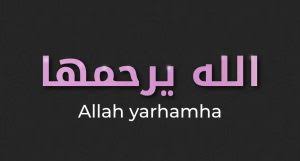 Allah y rahma : traduction & comment le dire selon les personnes ?